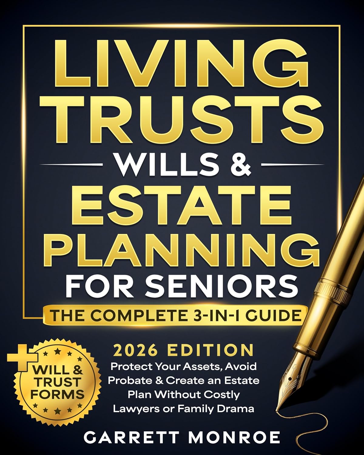 Living Trusts, Wills & Estate Planning for Seniors - The Complete 3-in-1 Guide: Protect Your Assets, Avoid Probate & Create an Estate Plan Without Costly Lawyers or Family Drama (Ebook)